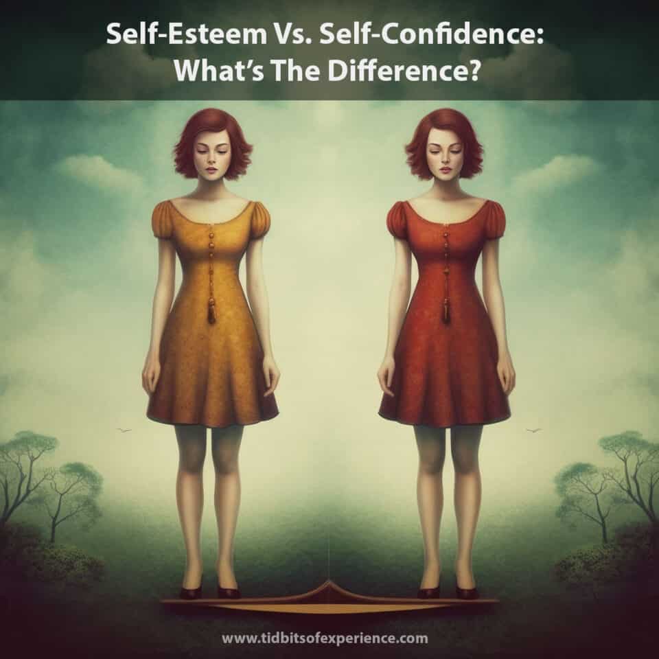 SelfEsteem Vs. SelfConfidence Understanding The Difference And Boosting Both In Yourself