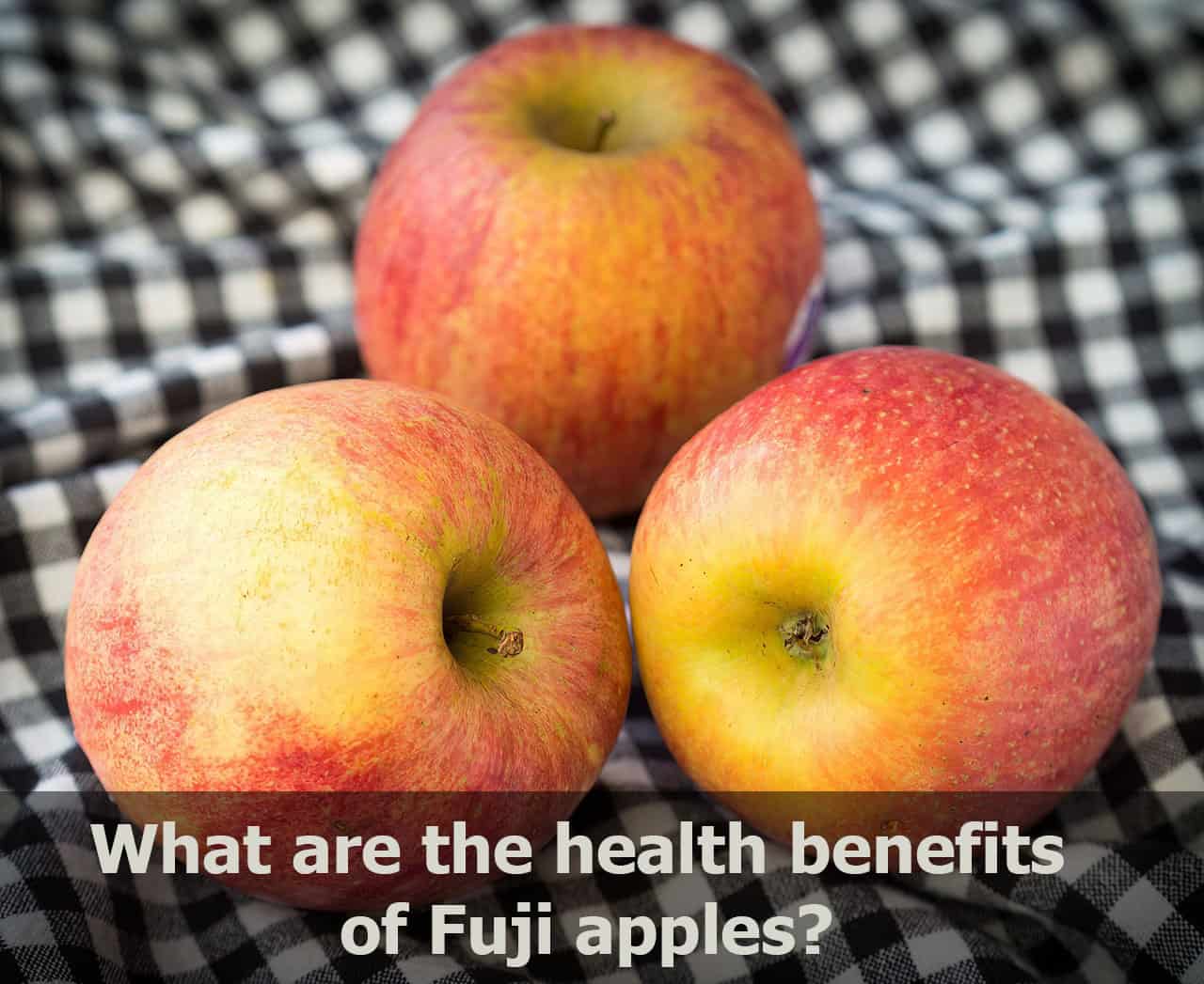 what are the health benefits of fuji apples