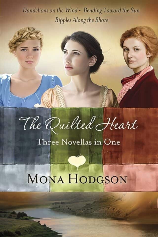 Elegant book cover featuring three women with vintage hairstyles in front of a colorful quilt with a scenic river landscape at sunset; titled "The Quilted Heart" by Mona Hodgson.